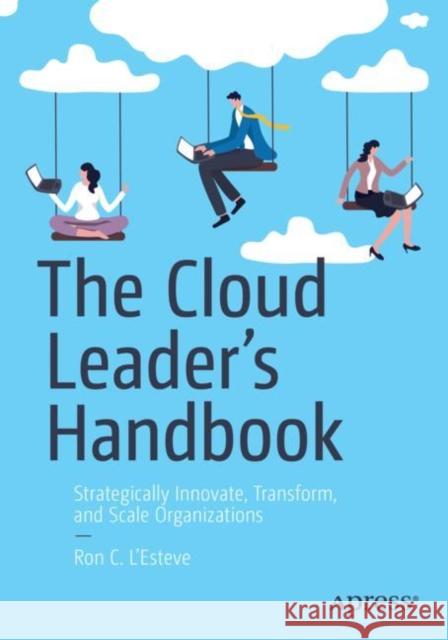 The Cloud Leader’s Handbook: Strategically Innovate, Transform, and Scale Organizations Ron C. L'Esteve 9781484295250 APress - książka