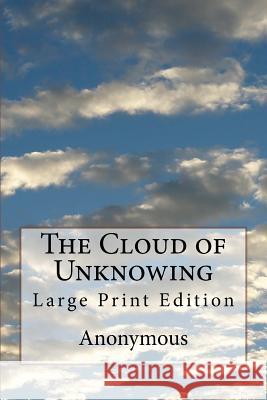 The Cloud of Unknowing: Large Print Edition Anonymous                                Evelyn Underhill 9781977728081 Createspace Independent Publishing Platform - książka