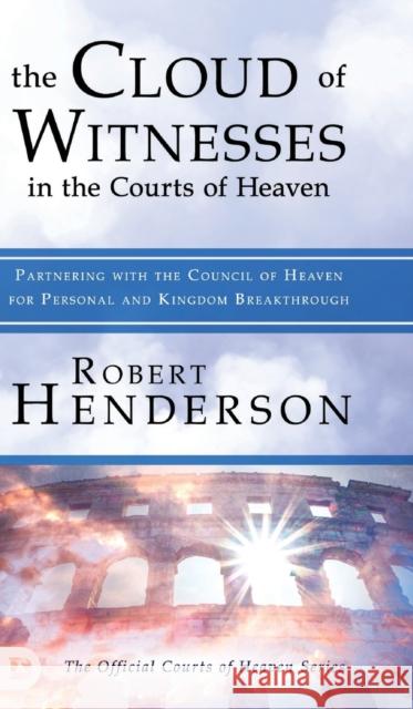 The Cloud of Witnesses in the Courts of Heaven Robert Henderson, Mark Chironna, Patricia King 9780768446500 Destiny Image Incorporated - książka