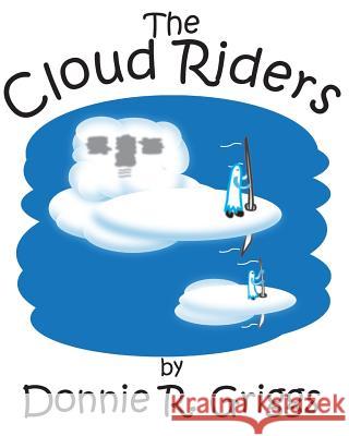 The Cloud Riders Donnie R. Griggs 9781979343954 Createspace Independent Publishing Platform - książka