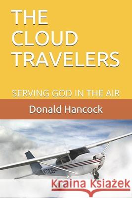 The Cloud Travelers: Serving God in the Air - The Early Days Finetta G. Hancock Donald C. Hancock 9781098566296 Independently Published - książka