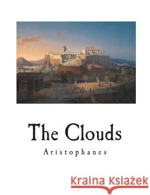 The Clouds: A Greek Comedy Aristophanes                             William James Hickie 9781722392215 Createspace Independent Publishing Platform - książka