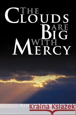 The Clouds Are Big With Mercy Alicia Adams 9781438911373 Authorhouse - książka