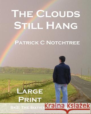 The Clouds Still Hang (Large Print): Bk 2: The Sixties, The Dark Decade Notchtree, Patrick C. 9781542794015 Createspace Independent Publishing Platform - książka