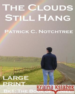 The Clouds Still Hang (Large Print): Book 1: The Book of Daniel Notchtree, Patrick C. 9781542460385 Createspace Independent Publishing Platform - książka