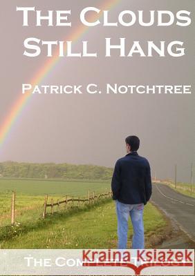 The Clouds Still Hang: The Complete Trilogy Patrick C. Notchtree 9780957236172 Limebury Books - książka