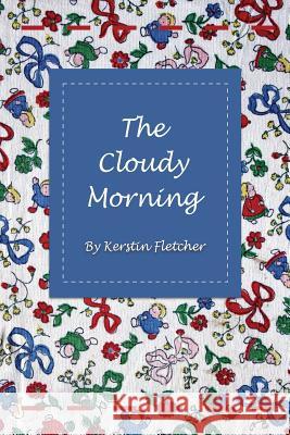 The Cloudy Morning Kerstin Fletcher 9780989166010 Kerstin Fletcher - książka