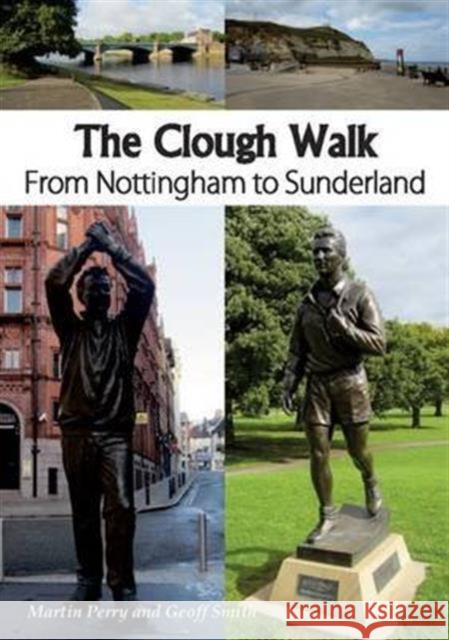 The Clough Walk: From Nottingham to Sunderland Perry Martin, Geoff Smith 9781910758076 Sigma Press - książka