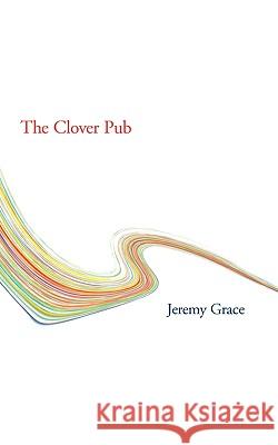 The Clover Pub Jeremy Grace 9781434381422 Authorhouse - książka