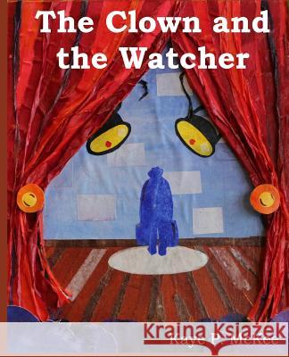 The Clown and the Watcher Dr Kaye P. McKee Dr Kaye P. McKee 9781495427916 Createspace - książka