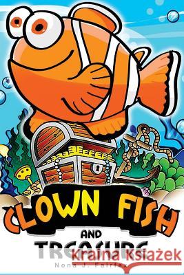 The Clown fish and Treasure: Children's Books, Kids Books, Bedtime Stories For Kids, Kids Fantasy Book, Books for Kids Nona J. Fairfax 9781539449980 Createspace Independent Publishing Platform - książka