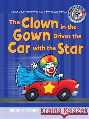 The Clown in the Gown Drives the Car with the Star: A Book about Diphthongs and R-Controlled Vowels Brian P. Cleary Jason Miskimins 9780761342007 Lerner Classroom - książka