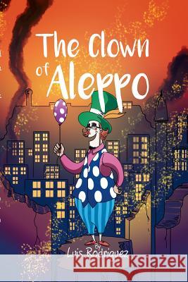 The Clown of Aleppo Luis Rodriguez 9780997543339 Luis Fernando Rodriguez - książka