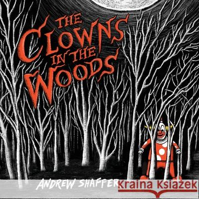 The Clowns in the Woods Andrew Shaffer Andrew Shaffer 9781949769708 8th Circle Press - książka