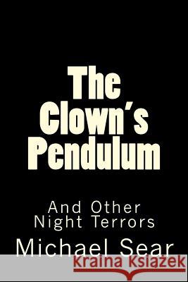 The Clown's Pendulum: And Other Night Terrors Michael Sear 9781495337468 Createspace - książka