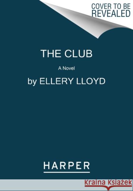 The Club: A Reese's Book Club Pick Ellery Lloyd 9780062997432 Harper Paperbacks - książka