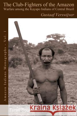 The Club-Fighters of the Amazon: Warfare Among the Kayapo Indians of Central Brazil Carlos Fausto Gustaaf Verswijver 9788469792049 Not Avail - książka