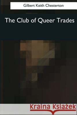 The Club of Queer Trades Gilbert Keith Chesterton 9781545042694 Createspace Independent Publishing Platform - książka