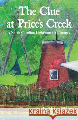 The Clue at Price's Creek: A North Carolina Lighthouse Adventure M. C. Tillson Lisa T. Bailey 9780976482482 A&m Writing and Publishing - książka