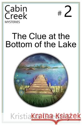 The Clue at the Bottom of the Lake Kristiana Gregory Cody Rutty 9781505317688 Createspace - książka