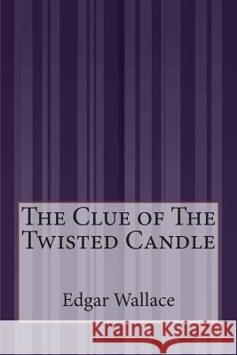 The Clue of The Twisted Candle Wallace, Edgar 9781505422795 Createspace - książka