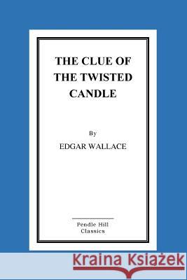 The Clue of the Twisted Candle Edgar Wallace 9781519297495 Createspace - książka