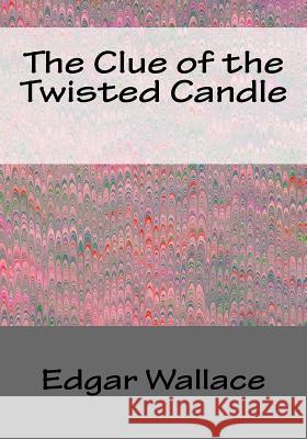 The Clue of the Twisted Candle Edgar Wallace 9781543009828 Createspace Independent Publishing Platform - książka