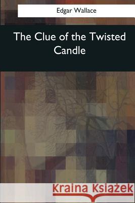 The Clue of the Twisted Candle Edgar Wallace 9781545042731 Createspace Independent Publishing Platform - książka