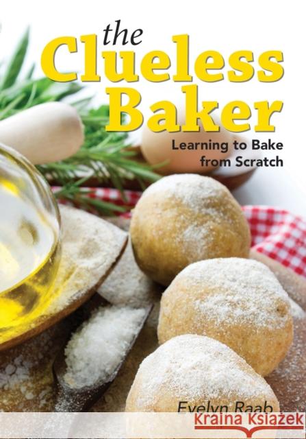 The Clueless Baker: Learning to Bake from Scratch Raab, Evelyn 9781770852457  - książka