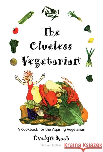 The Clueless Vegetarian: A Cookbook for the Aspiring Vegetarian Raab, Evelyn 9781554079957  - książka