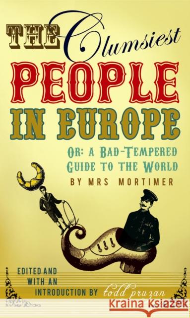 The Clumsiest People in Europe : A Bad-Tempered Guide To The World Favell Lee Mortimer Todd Pruzan 9780099509479 ARROW BOOKS LTD - książka