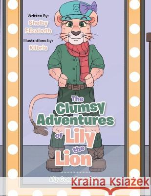 The Clumsy Adventures of Lily the Lion: Lily Goes Camping Shelby Elizabeth, Xlibris 9781669838876 Xlibris Us - książka