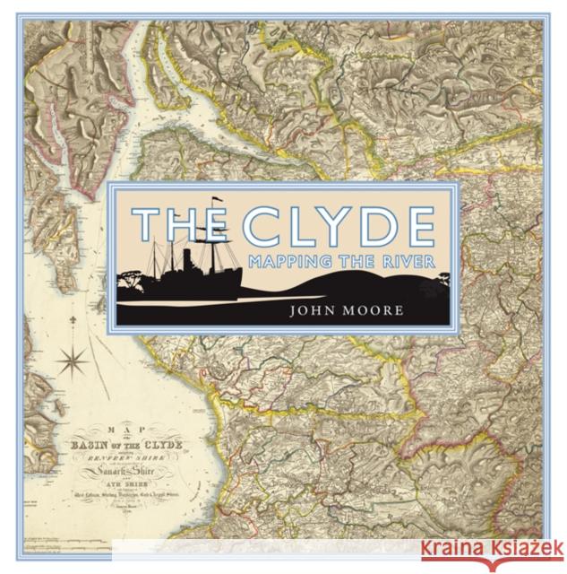 The Clyde: Mapping the River Moore, John 9781780274829 Birlinn General - książka