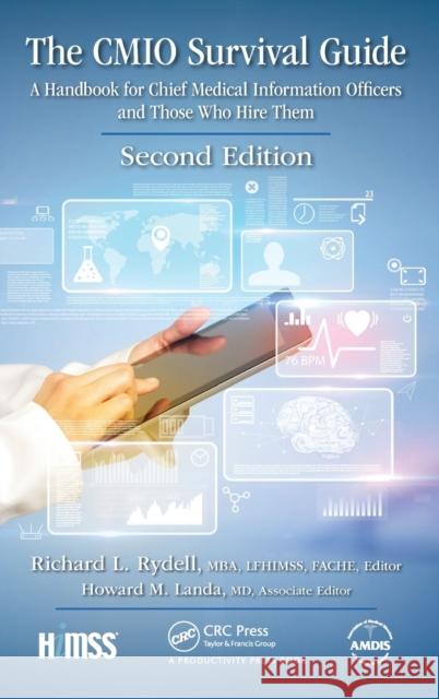 The Cmio Survival Guide: A Handbook for Chief Medical Information Officers and Those Who Hire Them, Second Edition Richard Rydel Howard M. Land 9781138103597 Productivity Press - książka