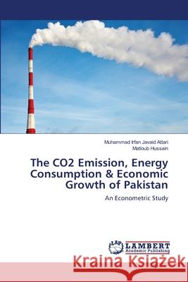 The CO2 Emission, Energy Consumption & Economic Growth of Pakistan Irfan Javaid Attari, Muhammad 9783659126543 LAP Lambert Academic Publishing - książka