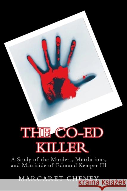 The Co-Ed Killer: A Study of the Murders, Mutilations, and Matricide of Edmund Kemper III Margaret Cheney 9781632921819 Goodreads Press - książka