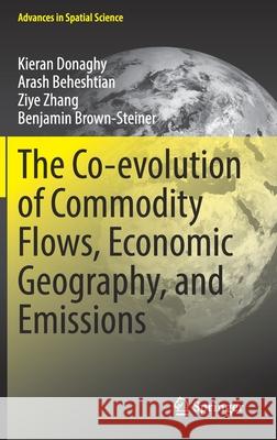 The Co-Evolution of Commodity Flows, Economic Geography, and Emissions Kieran Donaghy Arash Beheshtian Ziye Zhang 9783030785543 Springer - książka