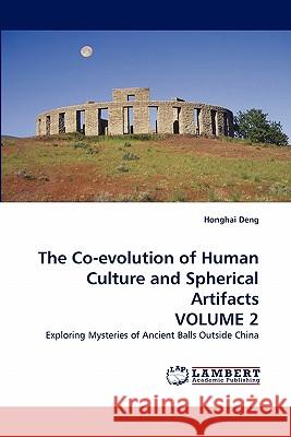 The Co-Evolution of Human Culture and Spherical Artifacts Volume 2 Honghai Deng 9783844325553 LAP Lambert Academic Publishing - książka