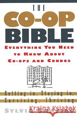 The Co-Op Bible: Everything You Need to Know about Co-Ops and Condos; Getting In, Staying In, Surviving, Thriving Sylvia Shapiro 9780312194475 St. Martin's Griffin - książka