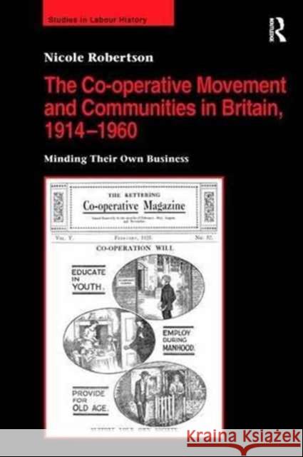 The Co-operative Movement and Communities in Britain, 1914-1960: Minding Their Own Business Nicole Robertson 9781138278325 Taylor & Francis Ltd - książka