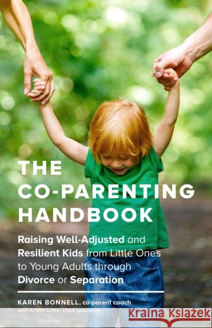The Co-Parenting Handbook: Raising Well-Adjusted and Resilient Kids from Little Ones to Young Adults through Divorce or Separation Karen Bonnell 9781632171467 Blue Star Press - książka