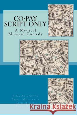 The Co-Pay Script: A Medical Musical Comedy Barry Middleton Rich Mikesh Berry Ayres 9781546904366 Createspace Independent Publishing Platform - książka