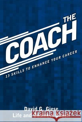 The Coach: 13 Skills to Enhance Your Career Giese, David G. 9781468548082 Authorhouse - książka