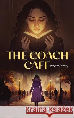 The Coach Cafe: In Quest of Purpose Roxanne R 9781970846133 Book Writing Consultant - książka