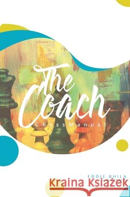 The Coach Chess Manual Eddie Bhila 9780620870719 South African National Library - książka
