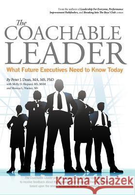 The Coachable Leader: What Future Executives Need to Know Today Dean, Peter J. 9781462048892 iUniverse.com - książka