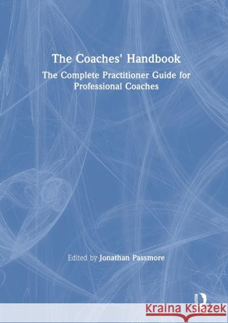 The Coaches' Handbook: The Complete Practitioner Guide for Professional Coaches Jonathan Passmore 9780367539207 Routledge - książka