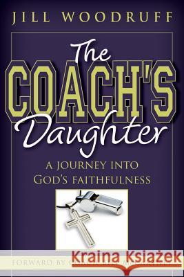 The Coach's Daughter: A Journey Into God's Faithfulness Jill Woodruff 9781456355753 Createspace - książka