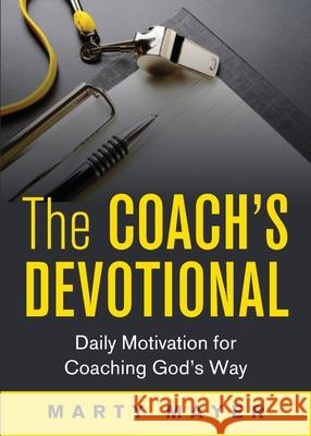 The Coach's Devotional: Daily Motivation for Coaching God's Way Mayer Marty 9781938254727 Cross Training Publishing - książka