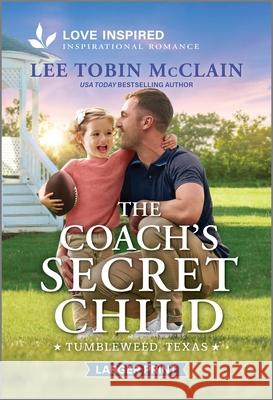 The Coach's Secret Child: An Uplifting Inspirational Romance Lee Tobin McClain 9781335230393 Love Inspired Larger Print - książka